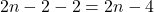 2n - 2 - 2 = 2n - 4