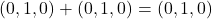 (0,1,0) + (0,1,0) = (0,1,0)