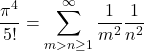 \[\frac{\pi^4}{5!} = \sum_{m>n\ge1}^\infty \frac{1}{m^2} \frac{1}{n^2}\]