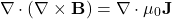 \begin{equation*}\nabla \cdot (\nabla \times \mathbf{B}) = \nabla \cdot \mu_0 \mathbf{J}\end{equation*}