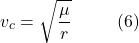 \[v_c = \sqrt{\frac{\mu}{r}} \hspace{10mm} \text{(6)}\]