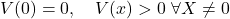 \[V(0) = 0, \quad V(x) > 0 \ \forall X \neq 0 \]