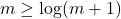 m \geq \log (m+1)