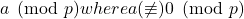 a \pmod p where a(\not\equiv) 0 \pmod p