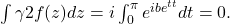\int{\gamma 2} f(z) d z=i \int_0^\pi e^{i b e^{t t}} d t=0 .