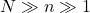 N \gg n \gg 1