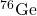 ^{76}\mathrm{Ge}