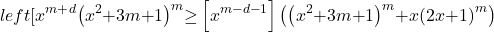 \[left[x^{m\mathrm{+}d}\right]{\left(x^2\mathrm{+}3m\mathrm{+}1\right)}^m\mathrm{\ge }\left[x^{m\mathrm{-}d\mathrm{-}1}\right]\left({\left(x^2\mathrm{+}3m\mathrm{+}1\right)}^m\mathrm{+}x{\left(2x\mathrm{+}1\right)}^m\right)\]