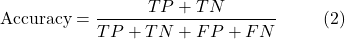 \[\text{Accuracy} = \frac{TP + TN}{TP + TN + FP + FN} \hspace{10mm} \text{(2)}\]