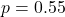 p=0.55