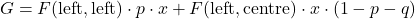 \[G = F(\text{left}, \text{left}) \cdot p \cdot x + F(\text{left}, \text{centre}) \cdot x \cdot (1 - p - q)\]