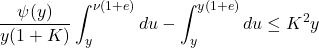\[\frac{\psi(y)}{y(1+K)} \int_y^{\nu(1+e)} d u-\int_y^{y(1+e)} d u \leq K^2 y\]