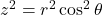 z^2 = r^2 \cos^2\theta