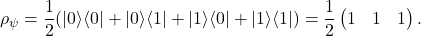 \begin{equation*}\rho_{\psi}=\frac{1}{2}(|0\rangle\langle0|+|0\rangle\langle1|+|1\rangle\langle0|+|1\rangle\langle1|)=\frac{1}{2}\begin{pmatrix}1 & 1\1 & 1\end{pmatrix}.\end{equation*}