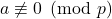 a \not \equiv 0 \pmod p