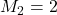 M_2=2