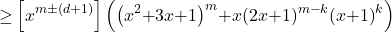 \[\mathrm{\ge }\left[x^{m\mathrm{\pm }\mathrm{(}d+1)}\right]\left({\left(x^2\mathrm{+}3x\mathrm{+}1\right)}^m\mathrm{+}x{\left(2x\mathrm{+}1\right)}^{m\mathrm{-}k}{\left(x\mathrm{+}1\right)}^k\right)\]