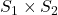 S_1 \times S_2