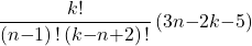 \[\frac{k\mathrm{!}}{\left(n\mathrm{-}1\right)\mathrm{!}\left(k\mathrm{-}n\mathrm{+}2\right)\mathrm{!}}\left(3n\mathrm{-}2k\mathrm{-}5\right)\]