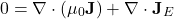 \begin{equation*}0 = \nabla \cdot (\mu_0 \mathbf{J}) + \nabla \cdot \mathbf{J}_E\end{equation*}
