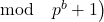 \left.\mathrm{mod} \quad p^b+1\right)