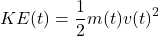 \begin{equation*}KE(t) = \frac{1}{2}m(t)v(t)^2\end{equation*}