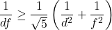\[\frac{1}{d f} \geq \frac{1}{\sqrt{5}}\left(\frac{1}{d^2} + \frac{1}{f^2}\right)\]