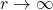 r\rightarrow \infty