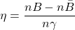 \begin{equation*}\eta=\frac{n B-n \bar{B}}{n \gamma}\end{equation*}