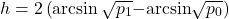 \[h = 2 \left( \arcsin\sqrt{p_1} \;-\; \arcsin\sqrt{p_0} \right)\]
