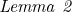 \noindent \textit{Lemma 2}