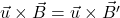 \vec{u} \times \vec{B} =  \vec{u} \times \vec{B'}