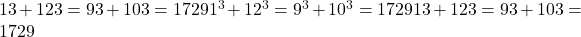 13+123=93+103=17291^3 + 12^3 = 9^3 + 10^3 = 172913+123=93+103=1729