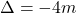 \Delta = -4m