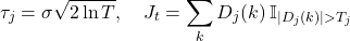 \[\tau_j = \sigma \sqrt{2 \ln T}, \quad J_t = \sum_k D_j(k) \, \mathbb{I}_{|D_j(k)| > T_j}\]