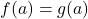 f(a)=g(a)