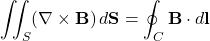 \begin{equation*}\iint_{S} (\nabla \times \mathbf{B}) \, d\mathbf{S} = \oint_{C} \mathbf{B} \cdot d\mathbf{l}\end{equation*}