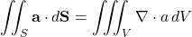 \begin{equation*}\iint_{S}^{} \mathbf{a} \cdot d\mathbf{S} = \iiint_{V}^{} \nabla \cdot a \, dV\end{equation*}
