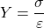 \begin{equation*}Y = \frac{\sigma}{\varepsilon} \end{equation*}