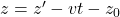 z=z'-vt-z_0
