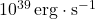 10^{39} \, \text{erg} \cdot \text{s}^{-1}