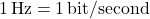 \[1\,\text{Hz} = 1\,\text{bit/second}\]