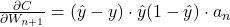 \frac{\partial C}{\partial W_{n+1}} = (\hat{y} - y) \cdot \hat{y} (1 - \hat{y}) \cdot a_n