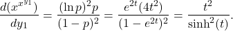 \[\frac{d(x^{x^{y_1}})}{dy_1} = \frac{(\ln p)^2 p}{(1-p)^2} = \frac{e^{2t} (4t^2)}{(1-e^{2t})^2} = \frac{t^2}{\sinh^2(t)}.\]