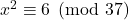 x^{2} \equiv 6 \pmod {37}