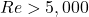 Re > 5,000