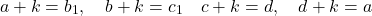 \[a+k=b_1, \quad b+k=c_1 \quad c+k=d, \quad d+k=a\]
