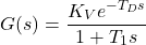 \[G(s) = \frac{K_V e^{-T_D s}}{1 + T_1 s}\]