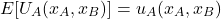 \begin{equation*}E[U_A(x_A,x_B)] = u_A(x_A,x_B)\end{equation*}