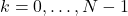 k = 0, \ldots, N-1
